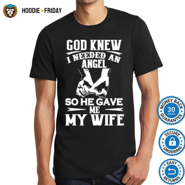 Awesome God Knew I Needed An Angel So He Gave Me My Wife Shirts