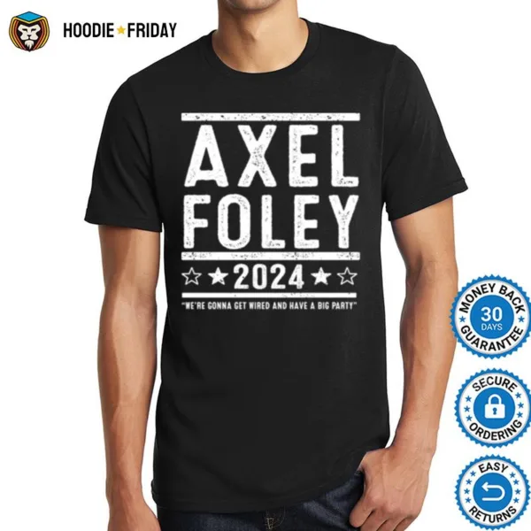 Axel Foley 2024 We?e Gonna Get Weird And Have A Big Party Shirts