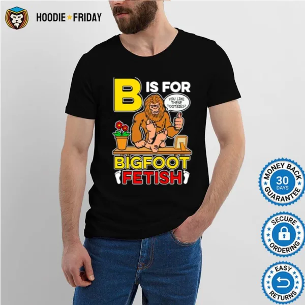 B Is For Bigfoot Fetish Shirts