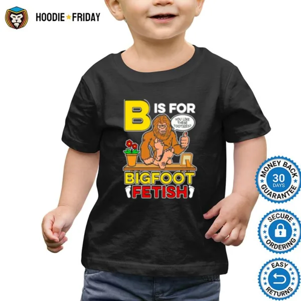 B Is For Bigfoot Fetish Shirts