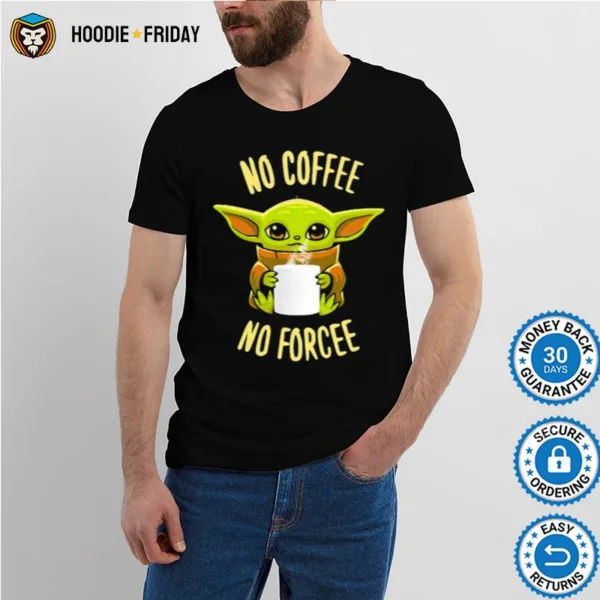 Baby Yoda No Coffee No Forcee Star Wars Shirts