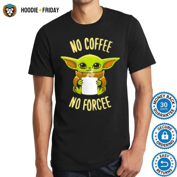 Baby Yoda No Coffee No Forcee Star Wars Shirts