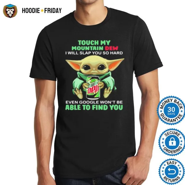 Baby Yoda Touch My Mountain Dew I Will Slap You So Hard Even Google Wont Be Able To Find You Shirts