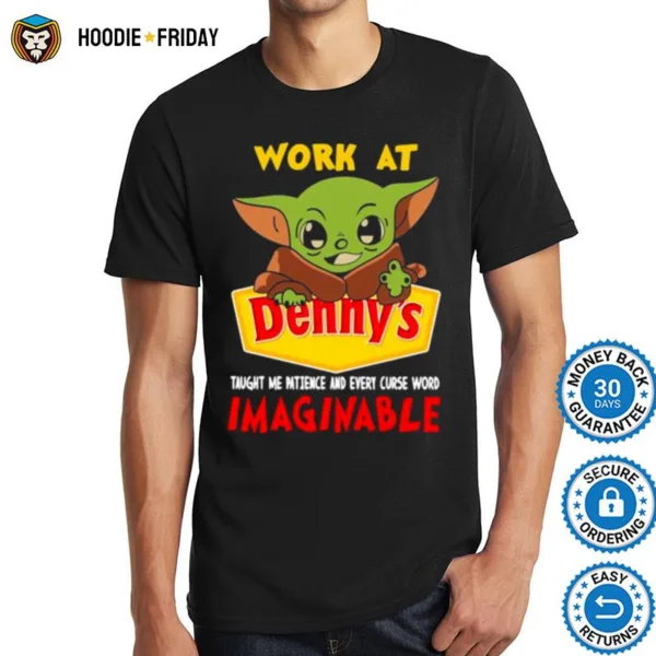 Baby Yoda Work At Dennys Taught Me Patience And Every Curse Word Imaginable Shirts