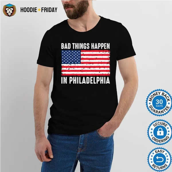 Bad Things Happen In Philadelphia Trump Flag Shirts