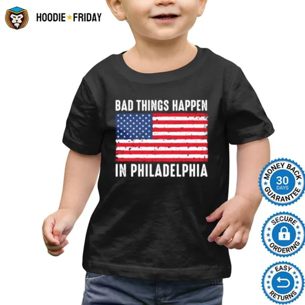 Bad Things Happen In Philadelphia Trump Flag Shirts