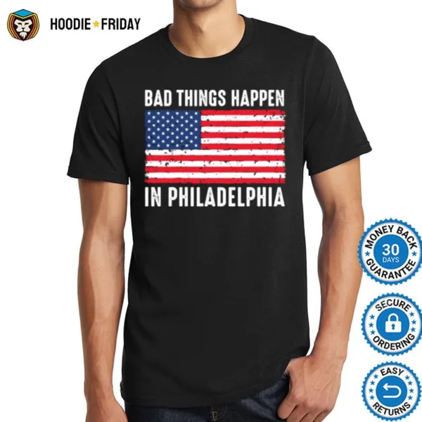 Bad Things Happen In Philadelphia Trump Flag Shirts