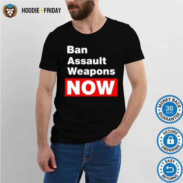 Ban Assault Weapons Now Shirts