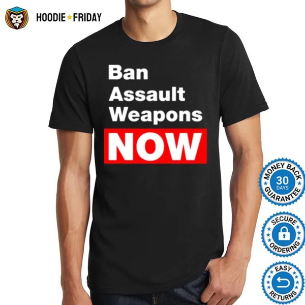 Ban Assault Weapons Now Shirts