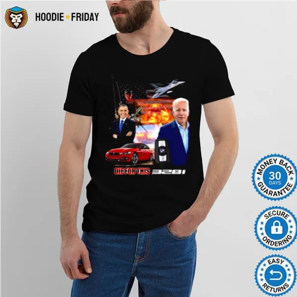 Barack Obama Joe Biden Die For This 328I Shirts