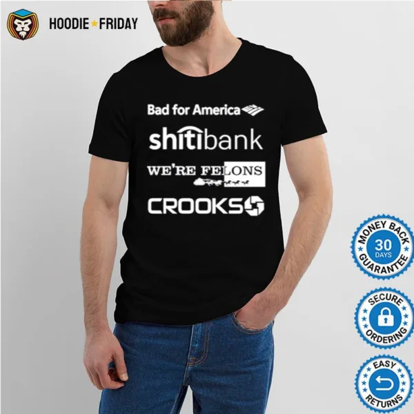 Bars Bad For America Shitibank We?e Felons Crooks Shirts