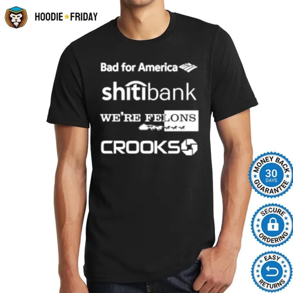 Bars Bad For America Shitibank We?e Felons Crooks Shirts