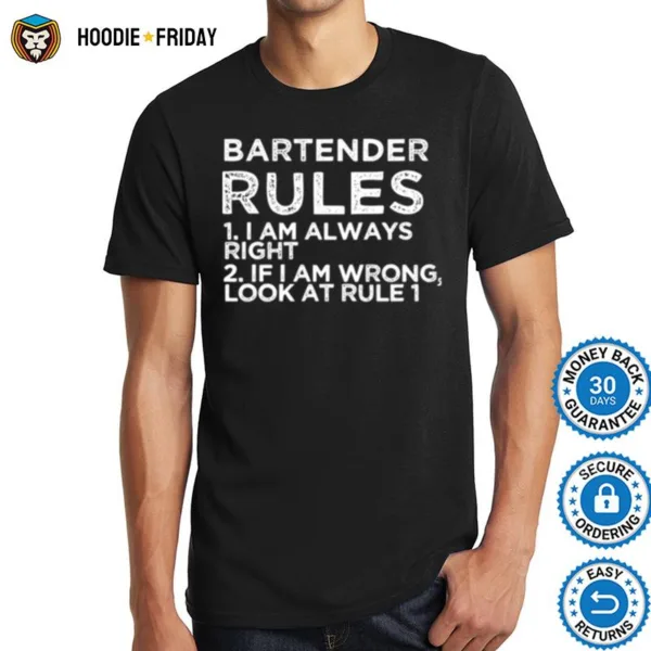 Bartender Rules 1 I Am Always Right 2 If I Am Wrong Look At Rule 1 Shirts