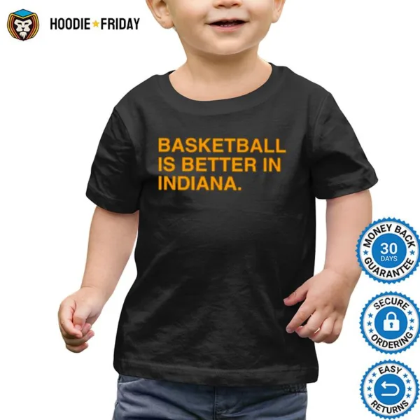 Basketball Is Better In Indiana Shirts