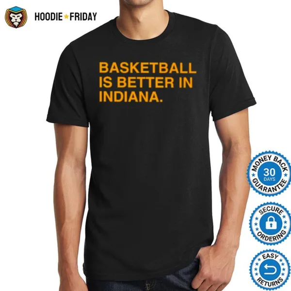 Basketball Is Better In Indiana Shirts