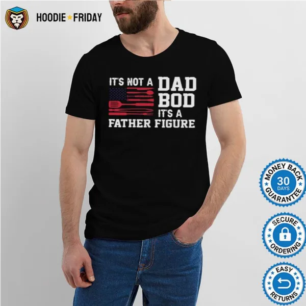 Bbq Grilling Its Not A Dad Bod Its A Father Figure Shirts