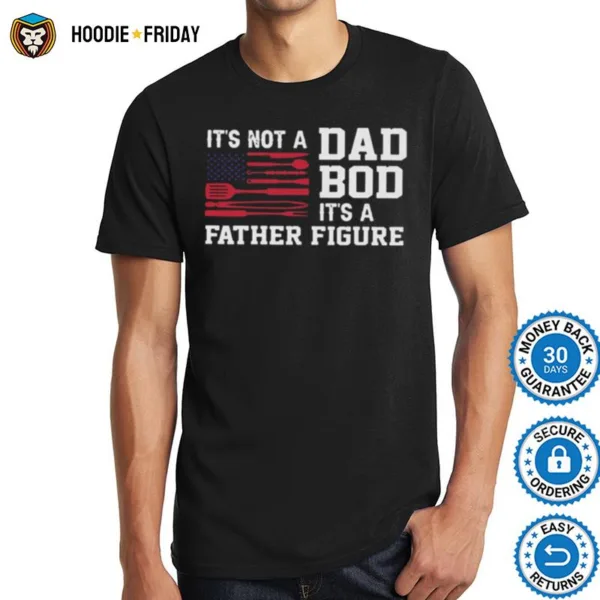 Bbq Grilling Its Not A Dad Bod Its A Father Figure Shirts