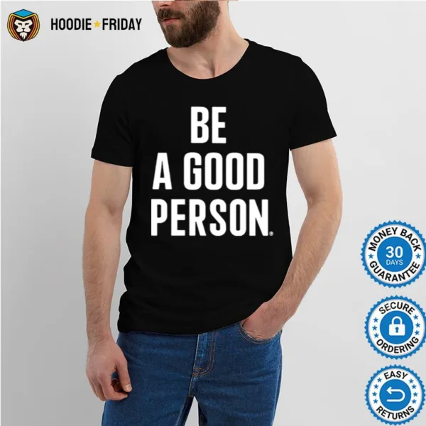 Be A Good Person Shirts