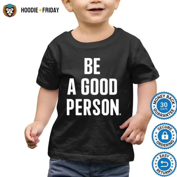 Be A Good Person Shirts