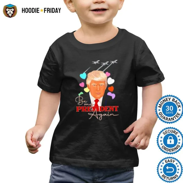 Be My President Again Donald Trump 2024 Republican Supporter Shirts