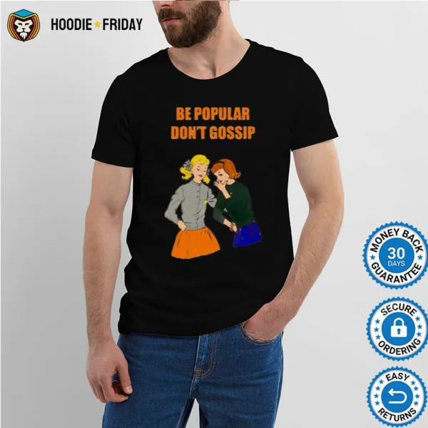 Be Popular Don? Gossip Shirts