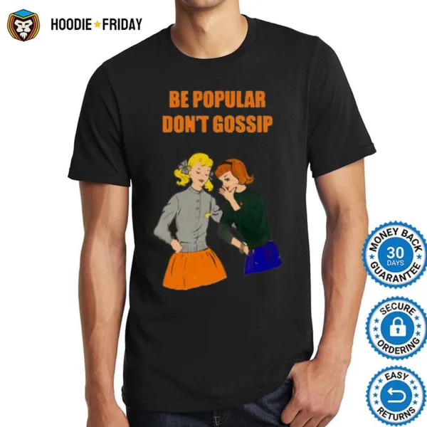 Be Popular Don? Gossip Shirts