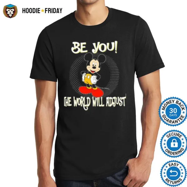 Be You The World Will Adjust Mickey Shirts