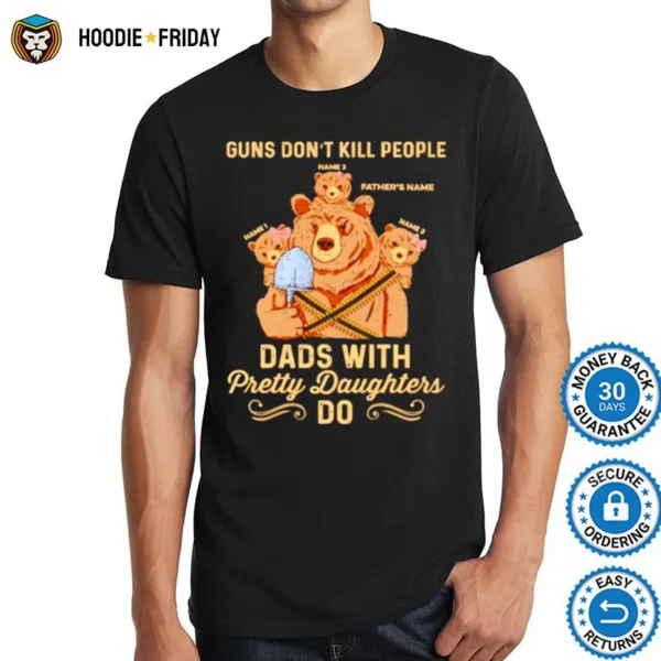 Bear Guns Dont Kill People Dads With Pretty Daughters Do Shirts