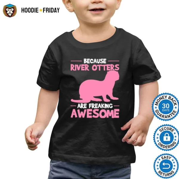 Because River Otters Are Freaking Awesome Otter Shirts