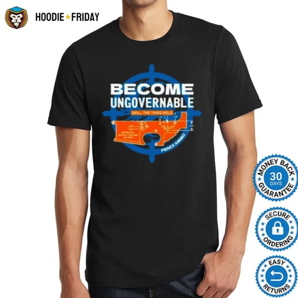 Become Ungovernable Drill The Third Hole Shirts