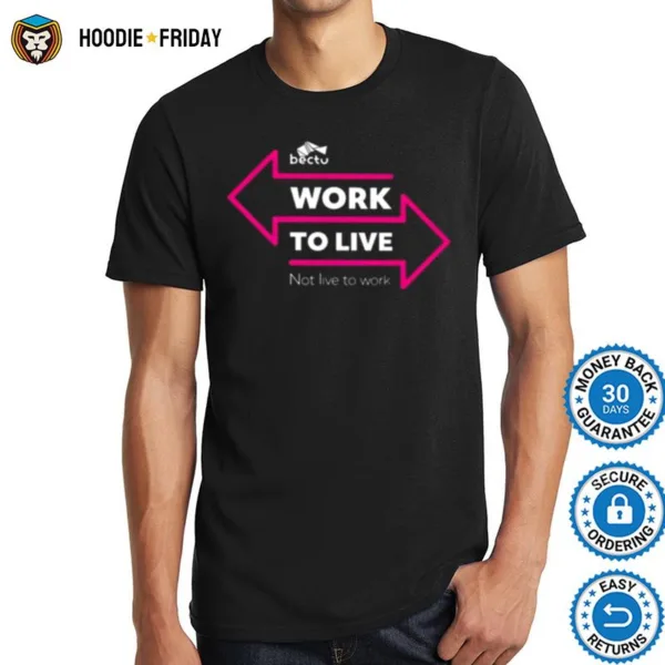 Bectu Work To Live Not Live To Work Shirts