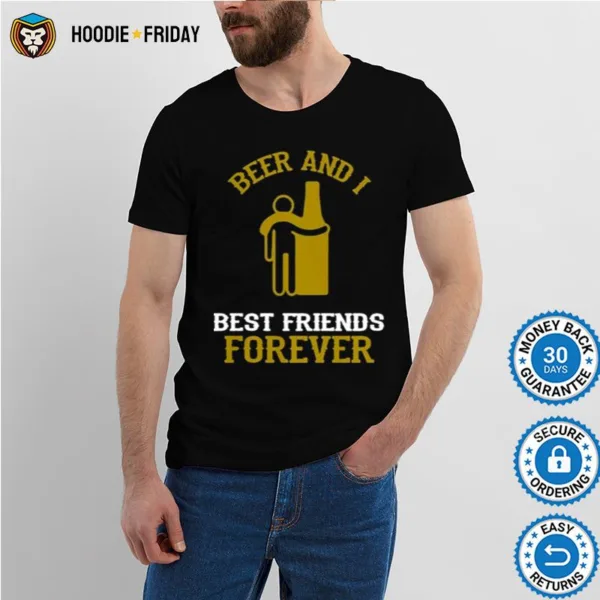 Beer And I Best Friends Forever Shirts