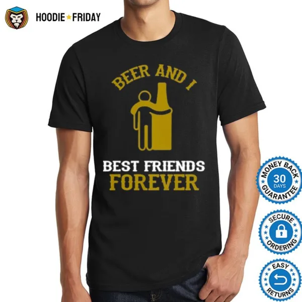 Beer And I Best Friends Forever Shirts