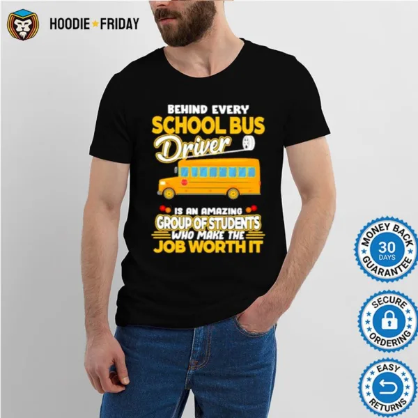 Behind Every School Bus Driver Is An Amazing Group Of Students Who Make The Job Worth It Shirts