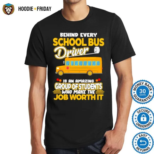 Behind Every School Bus Driver Is An Amazing Group Of Students Who Make The Job Worth It Shirts