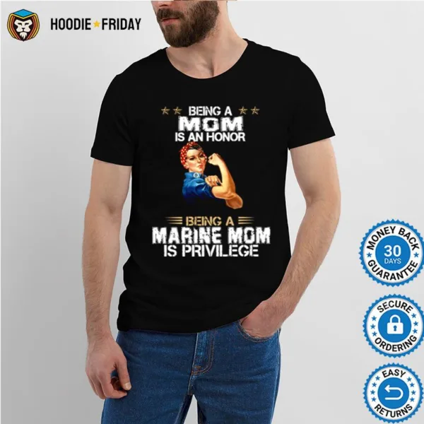 Being A Mom Is An Honor Being A Marine Mom Is Privilege Shirts