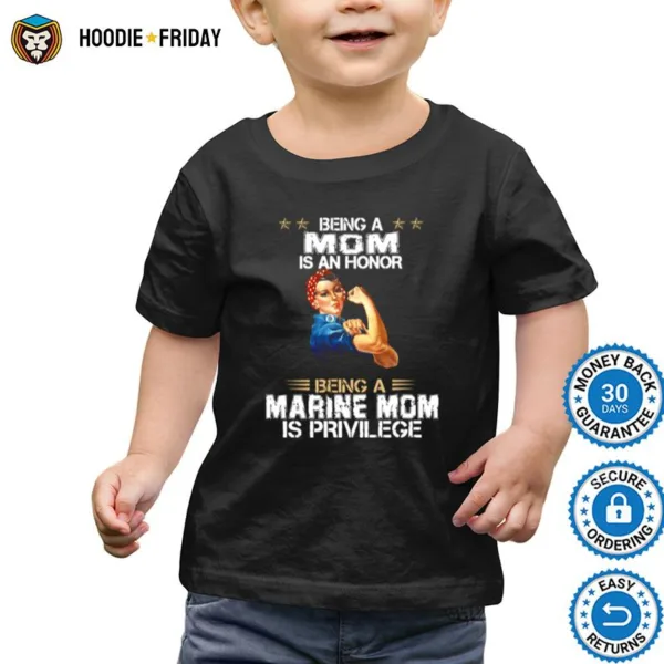 Being A Mom Is An Honor Being A Marine Mom Is Privilege Shirts