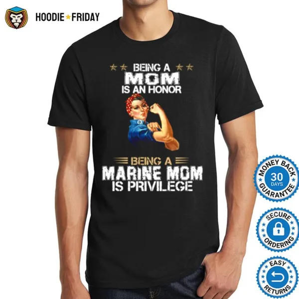 Being A Mom Is An Honor Being A Marine Mom Is Privilege Shirts