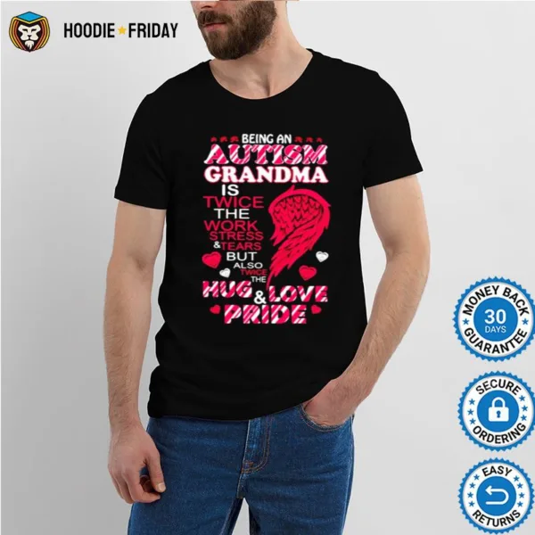 Being Autism Grandma Is Twice The Work Stress And Tears Shirts