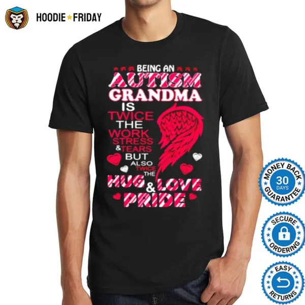 Being Autism Grandma Is Twice The Work Stress And Tears Shirts