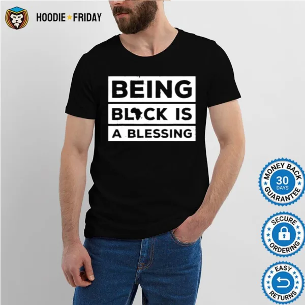 Being Black Is A Blessing Juneteenth Melanin Shirts