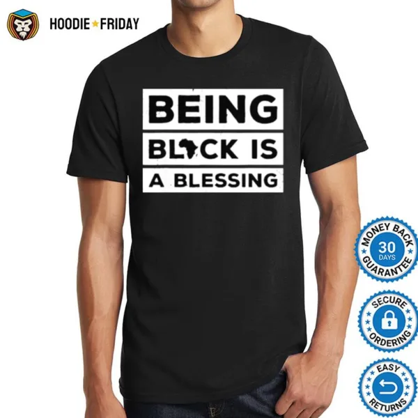 Being Black Is A Blessing Juneteenth Melanin Shirts