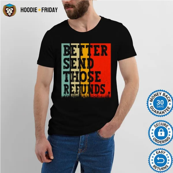 Better Send Those Refunds Shirts