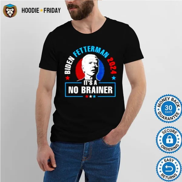 Biden Fetterman 2024 It? A No Brainer Shirts