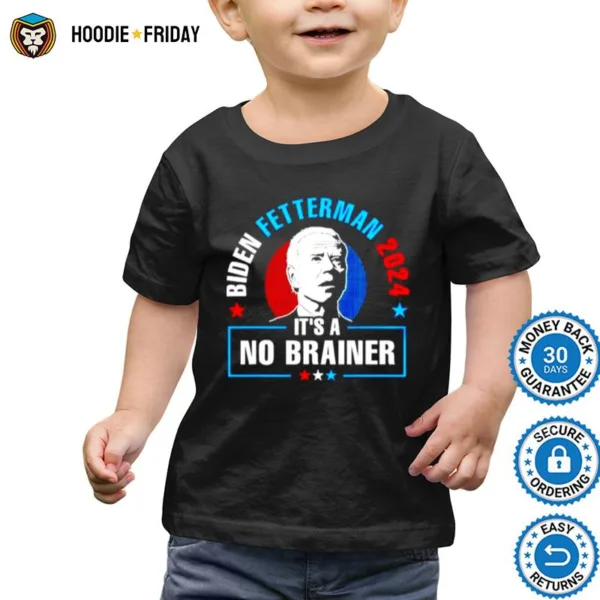 Biden Fetterman 2024 It? A No Brainer Shirts