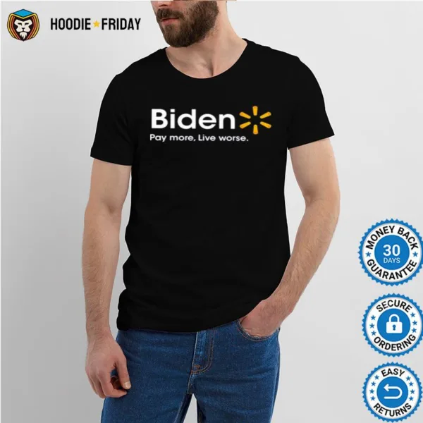 Biden Pay More Live Worse Shirts