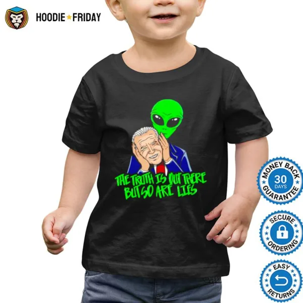 Biden The Truth Is Out There But So Are Lies Shirts