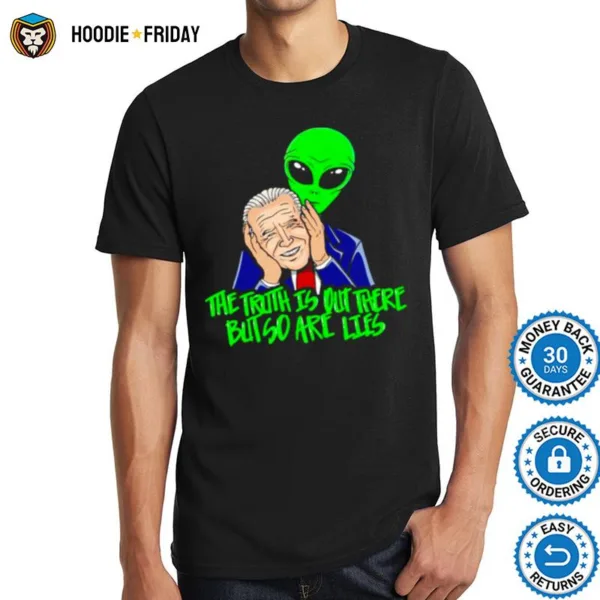 Biden The Truth Is Out There But So Are Lies Shirts