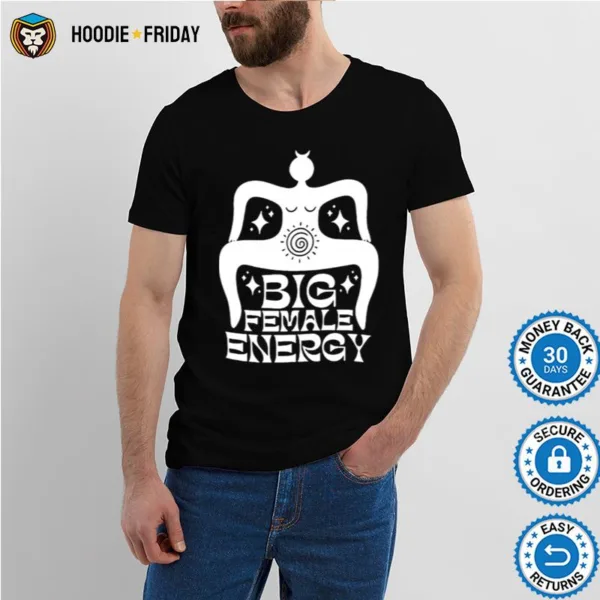 Big Female Energy Shirts