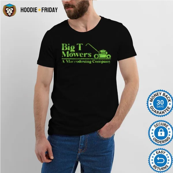 Big T Mowers A Macrodosing Company Shirts